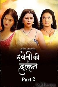 Haveli Ki Dulhan (2025) S01 Part 2 Jugnu Hindi Hot Web Series