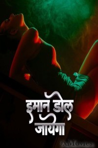 Imaan Dol Jayega (2025) S01 Part 1 9redmovies Hindi Hot Web Series