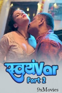 Svayamvar (2025) S01 Part 2 Hulchul Hindi Hot Web Series